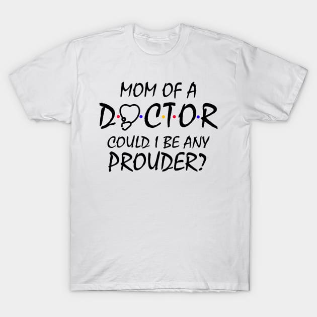 Mom of a Doctor T-Shirt by KsuAnn